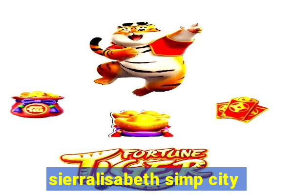 sierralisabeth simp city